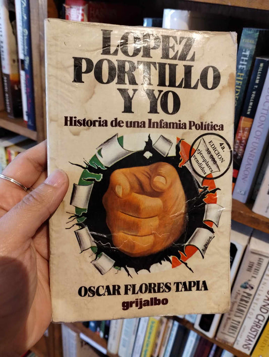 José López Portillo y yo: Historia de una infamia política por Oscar Flores Tapia (Spanish)