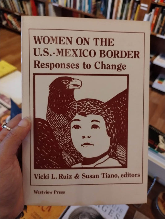Women On The US-Mexico Border: Responses to Change by Vicki L. Ruiz