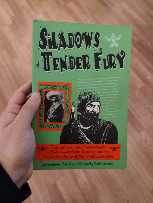Shadows of Tender Fury: the letters and communiques of Subcomandante Marcos and the Zapatista Army of National Liberation